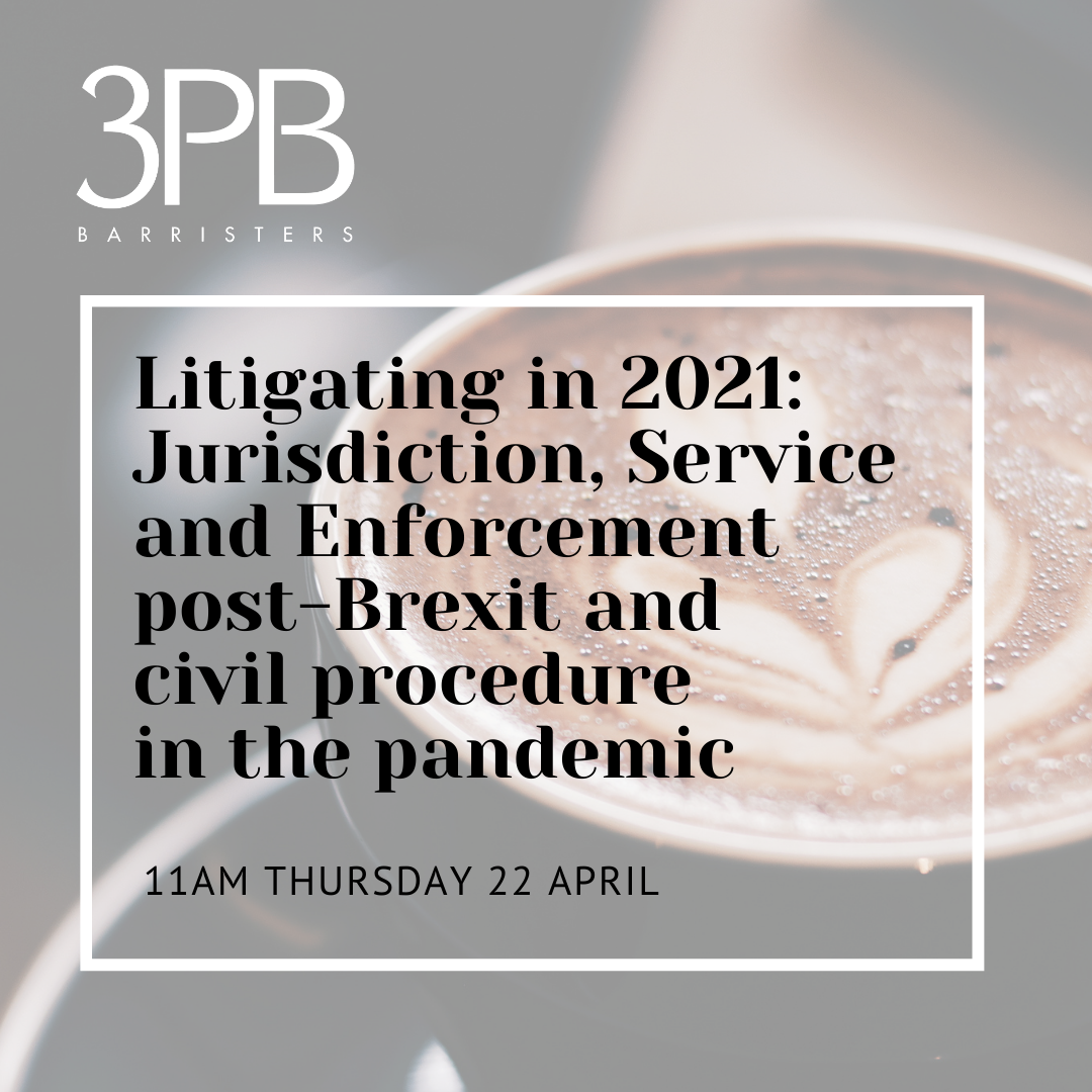 Litigating in 2021: jurisdiction, service and enforcement post-Brexit and civil procedure in the pandemic - 22 April 1 Civil law webinar